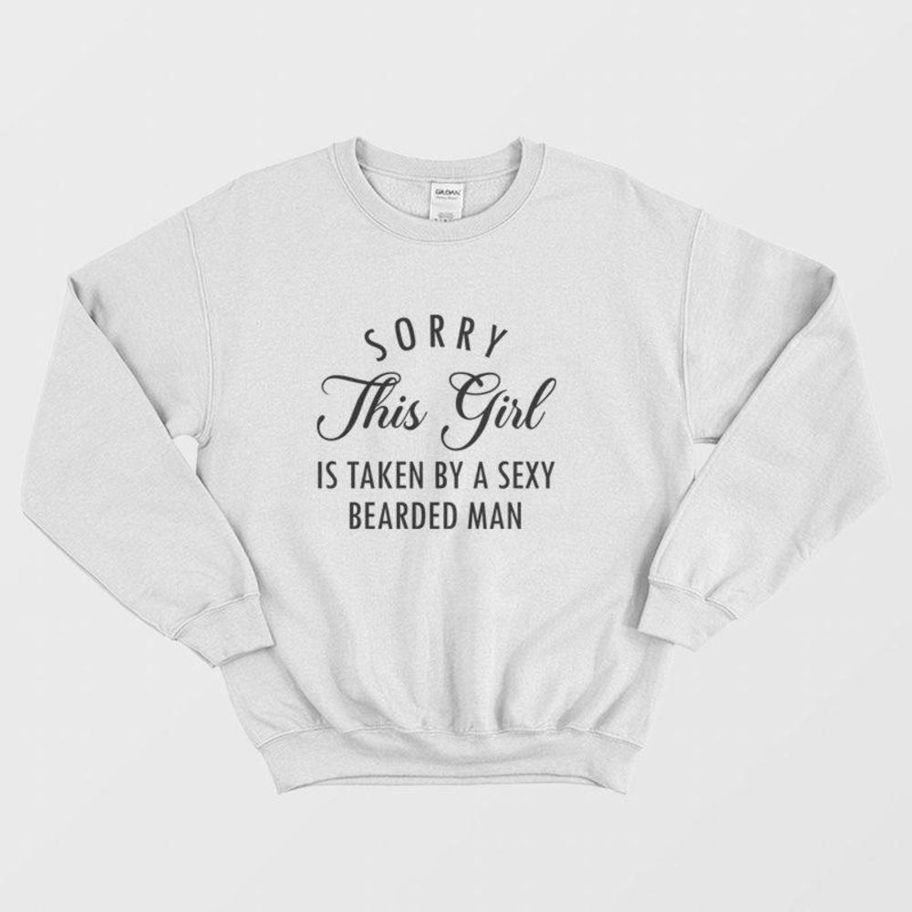 Sorry This Girl Is Taken By A Sexy Bearded Man Cute Couple Graphic Sweatshirt